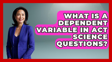 What Is A Dependent Variable In ACT Science Questions? - Junior Year Jumpstart