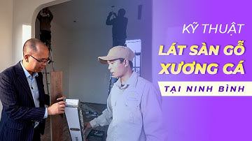 CEO Kisato Chia Sẻ Kỹ Thuật Lát Sàn Gỗ Xương Cá Trong Công Trình Thi Công Trọn Gói Tại Ninh Bình