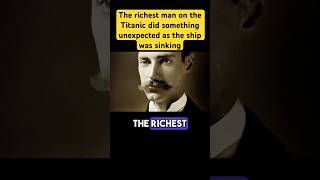 The richest man on the Titanic did something unexpected as the ship was sinking Wealth