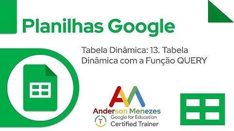 13. Como criar uma Tabela Dinâmica com a Função QUERY no Planilhas Google 📊