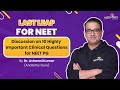 Last LEAP For NEET by Dr. Ashwani Kumar | 10 Highly Important Clinical Questions For NEET PG