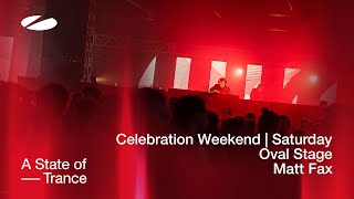Matt Fax Live At A State Of Trance Celebration Weekend (Saturday | Oval Stage) [Audio]
