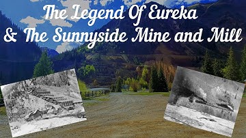 The Complete History of: Eureka, Colorado, and The Sunnyside Mine & Mill | LOC Episode #1