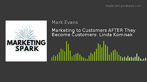 Marketing to Customers AFTER They Become Customers: Linda Komisak