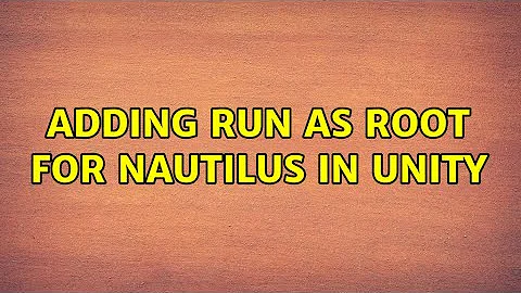 Ubuntu: Adding run as root for nautilus in unity (3 Solutions!!)
