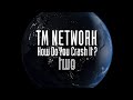 TM NETWORK|How Do You Crash It? two(2021.12.11 sat 21:00 start)