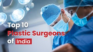 Top 10 Plastic Surgeons in India | Top Cosmetic Surgeons in India
