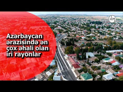 Azərbaycanda ən çox əhali hansı rayonda yaşayır? - AZƏRBAYCAN RESPUBLİKASININ ƏN BÖYÜK RAYONLARI