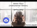 Better Place (Instrumental Version) - spring gang [no copyright music] [free download]