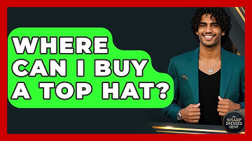 Where Can I Buy A Top Hat? - The Sharp Dressed Gent