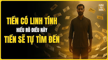 TIỀN CŨNG CÓ LINH TÍNH - HIỂU RÕ ĐIỀU NÀY TIỀN SẼ TỰ TÌM ĐẾN BẠN | GIÀU TỪ GỐC