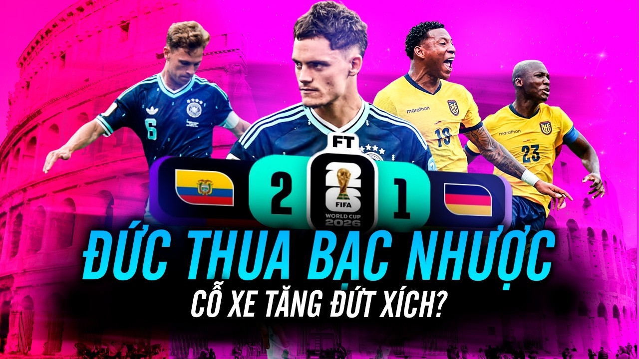 Đức 1-2 Ecurado – THUA BẠC NHƯỢC, cơ hội nào ĐỨC để tiế… — Transcript