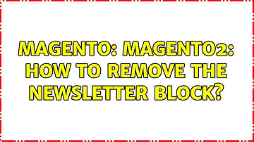 Magento: Magento2: How to remove the newsletter block?