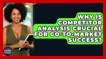 Why Is Competitor Analysis Crucial For Go-to-Market Success? - Founders Supporting Founders