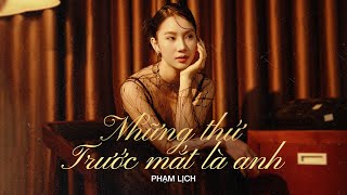 Những Thứ Trước Mắt Là Anh - Phạm Lịch Remake Version