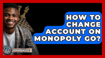 How To Change Account On Monopoly Go? - The Board Game Xpert