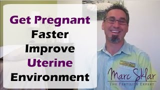 How to Get Pregnant Faster by improving your uterus