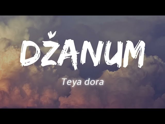 Džanum - Teya dora (Lyrics) | Teya dora dzanum english translation | moje more, my nightmares class=