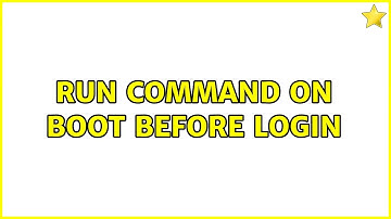 Run command on boot before login