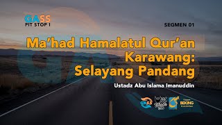 Kenalan Dengan Mahad Hamalatul Quran Karawang (S01) - Gass Pit Stop I - Ust Abu Islama Imanuddin