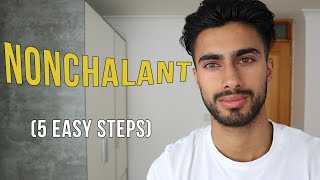 How To Be Nonchalant (5 EASY STEPS)