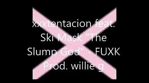 xxxtentacuion feat “Ski           mask The Slomp                       God” -FUXK Prod W..