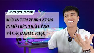 Case 520 Trực Tiếp Máy In Tem Zebra Zt510 In Mờ 1 Bên Trái Lý Do Và Cách Khắc Phục