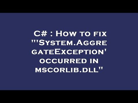 C# : How to fix &quot;&#39;System.AggregateException&#39; occurred in mscorlib.dll&quot;
