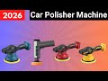 Top 5 Best Car Polisher Machines for 2026 | Affordable & Professional Car Detailing Tools