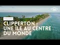 Clipperton, une île au centre du monde - Thalassa (reportage complet)