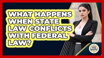 What Happens When State Law Conflicts With Federal Law? - Guide To Your Rights