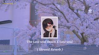 The Lost Soul Down x Lost Soul ( Slowed + Reverb )☁️