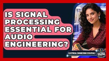 Is Signal Processing Essential for Audio Engineering? | Electrical Engineering Essentials News