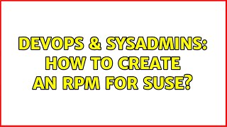 DevOps & SysAdmins: How to create an RPM for Suse? (8 Solutions!!)