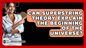Can Superstring Theory Explain The Beginning Of The Universe? - Physics Frontier