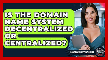 Is the Domain Name System Decentralized or Centralized? - Domain And Hosting Gurus