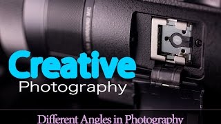 Creative Photography: Different Angles in Photography
