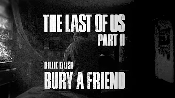 The Last Of Us Part 2 | Bury a friend (Billie Eilish) (fanmade trailer mashup)