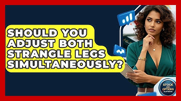 Should You Adjust Both Strangle Legs Simultaneously? - Stock and Options Playbook