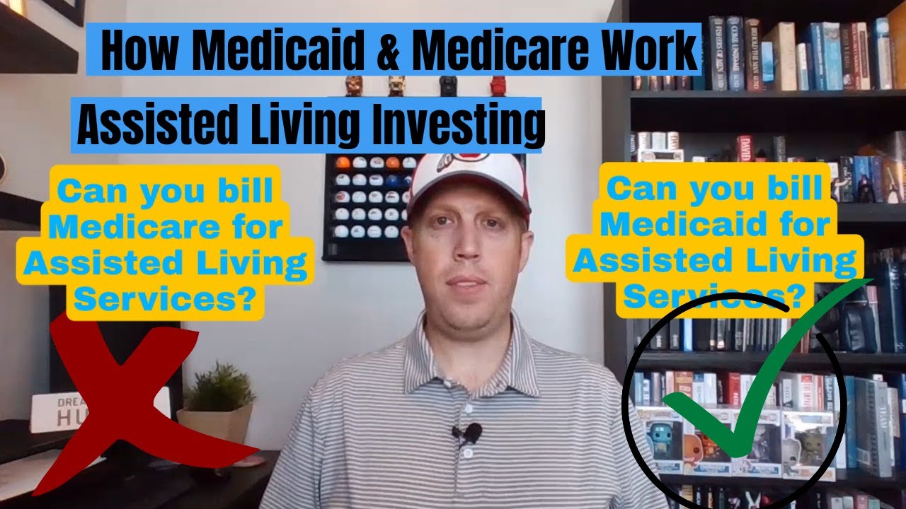 HOW DOES MEDICAID & MEDICARE WORK IN ASSISTED LIVING? Assisted Living