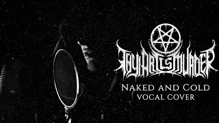 Thy Art Is Murder - Naked and Cold (Vocal Cover) Deathcore