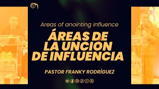 Areas de la unción de influencia - Pastor Franky Rodríguez