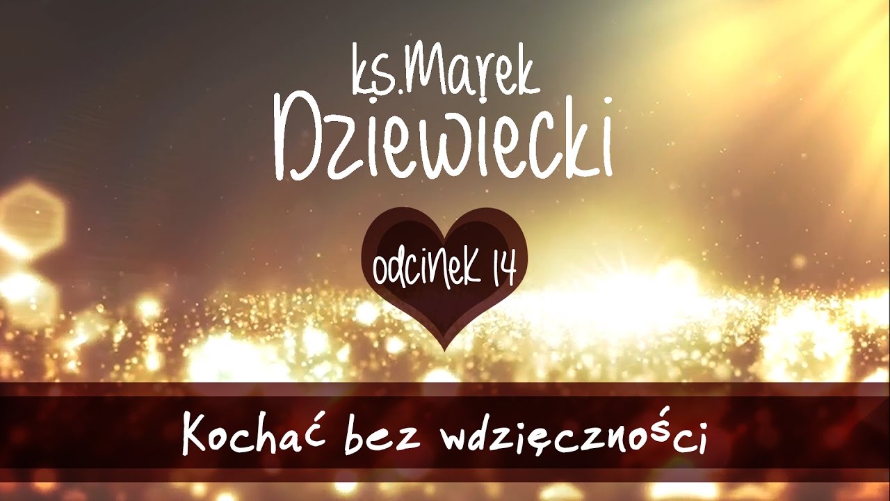 Dlaczego kochać tych, którzy nie odwdzięczą się za miłość? -  ks. Marek Dziewiecki (Odc. 14) - YouTube