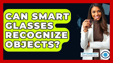 Can Smart Glasses Recognize Objects? - Optometry Knowledge Base