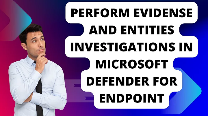 PERFORM EVIDENCE AND ENTITIES INVESTIGATIONS IN MICROSOFT DEFENDER FOR ENDPOINT