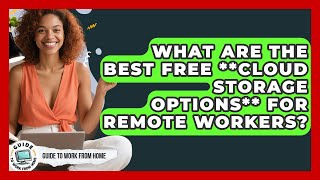 What Are The Best Free **cloud Storage Options** For Remote Workers? - Guide To Work From Home