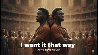 Backstreet Boys - I Want It That Way | Afro Soul Cover Remix Mashup (AuraAudio)