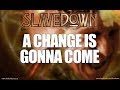 Slavedown a change is gonna come lyric