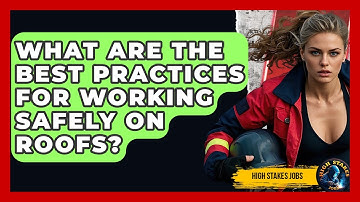 What Are The Best Practices For Working Safely On Roofs? - High Stakes Jobs