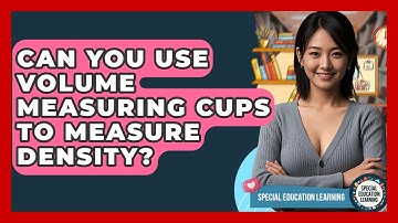 Can You Use Volume Measuring Cups To Measure Density? - Special Education Learning